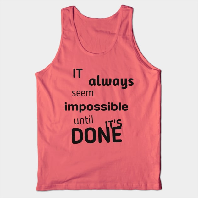 It always seems impossible until it's done Tank Top by Z And Z